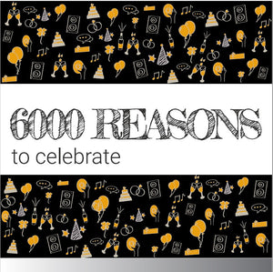 6000 Reasons To Celebrate